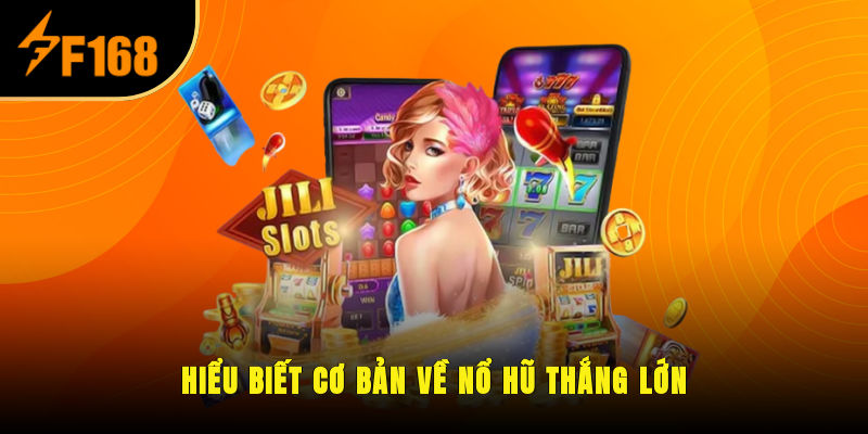 Hiểu biết cơ bản về nổ hũ thắng lớn